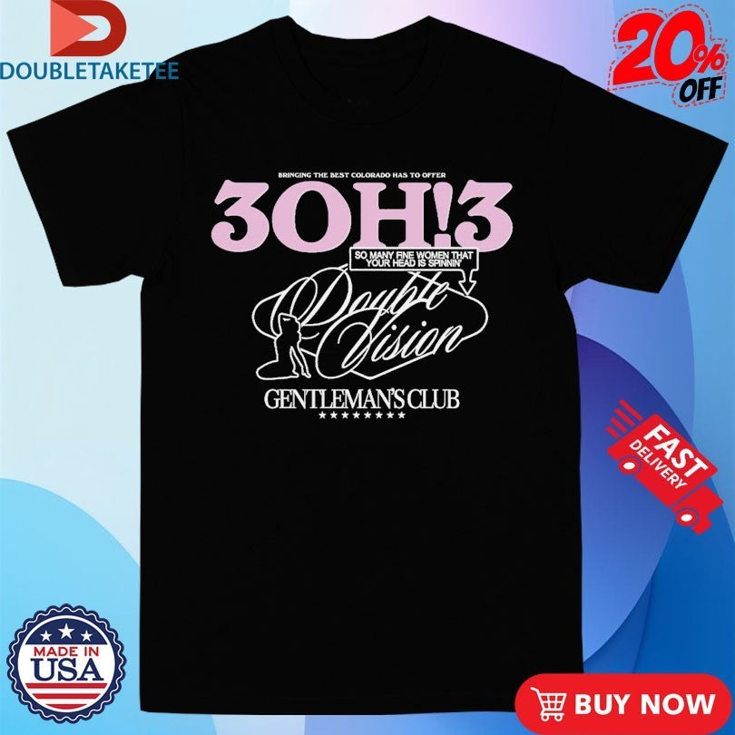 3OH!3 Double Vision Gentleman’s Club Bringing The Best Colorado Has To Offer So Many Fine Women That Your Head Is Spinnin’ Shirts