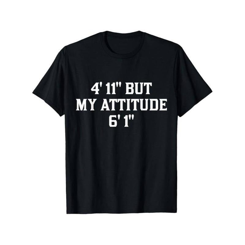 4 Foot 11 But My Attitude 6 Foot 1 Funny Saying Short Girl T-Shirt Hoodie, Sweatshirt | UrbanDripWear.com