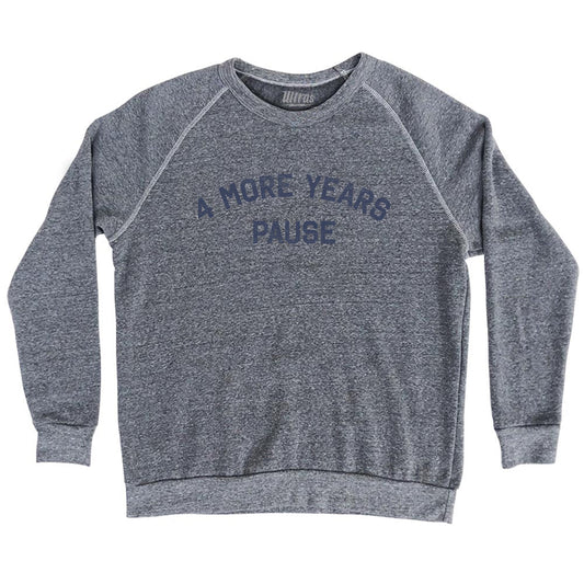 4 More Years Pause Adult Tri-Blend Sweatshirt Style003