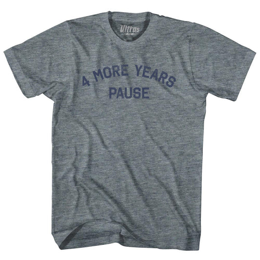 4 More Years Pause Adult Tri-Blend T-shirt Style007