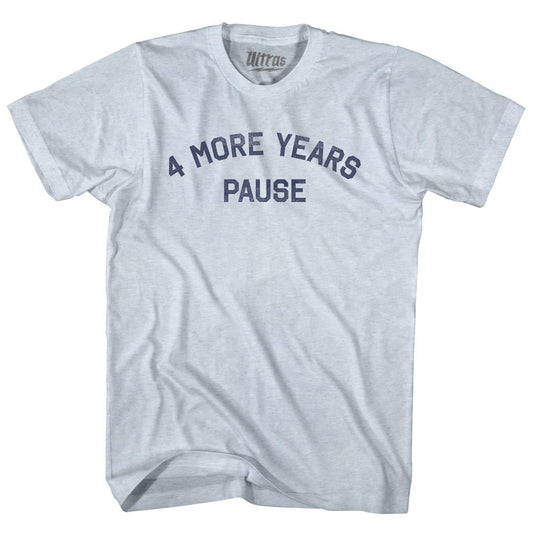 4 More Years Pause Adult Tri-Blend T-shirt Style002