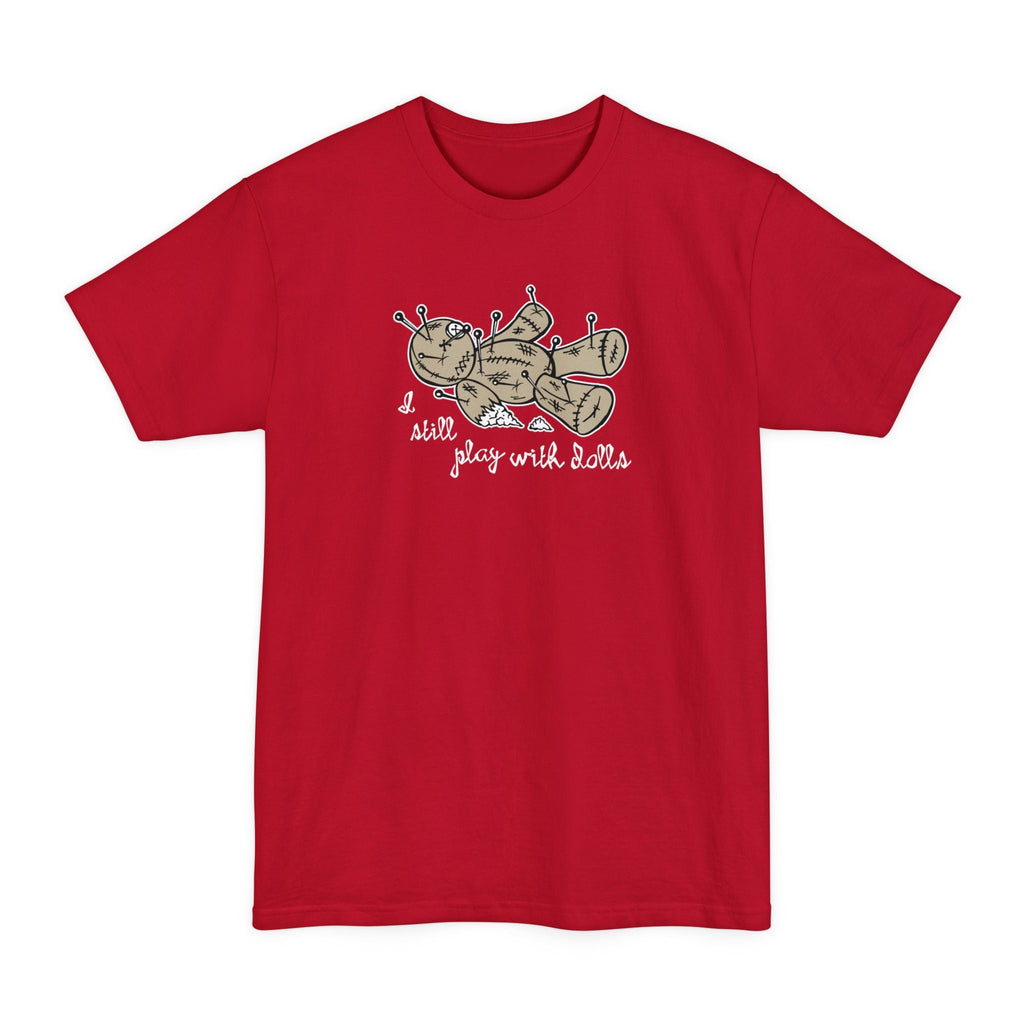 I Still Play With Dolls - Men's Tall T-Shirt