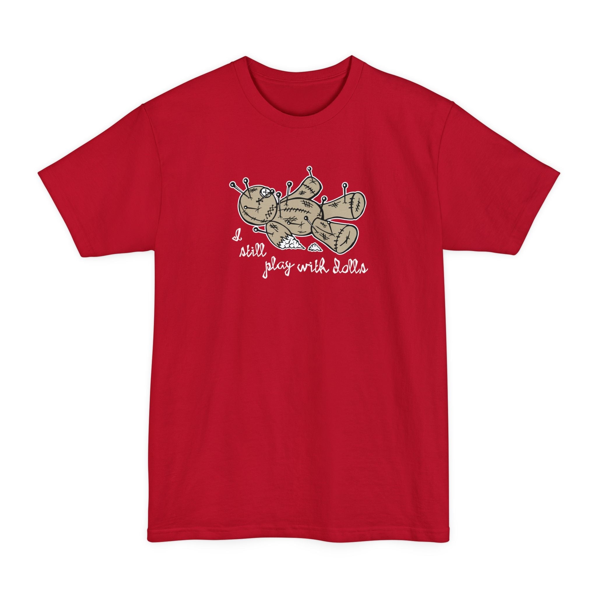 I Still Play With Dolls - Men's Tall T-Shirt