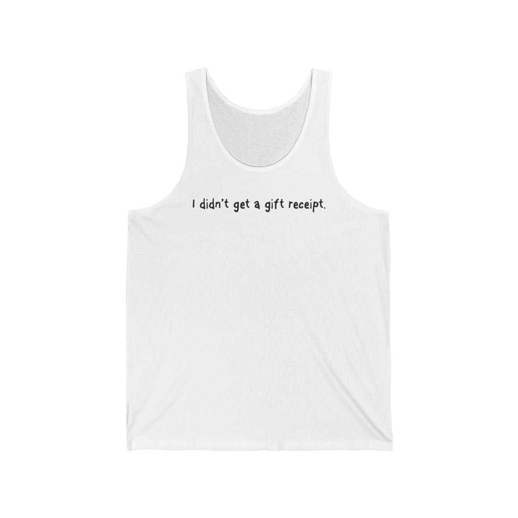 I Didn't Get A Gift Receipt. - Unisex Tank
