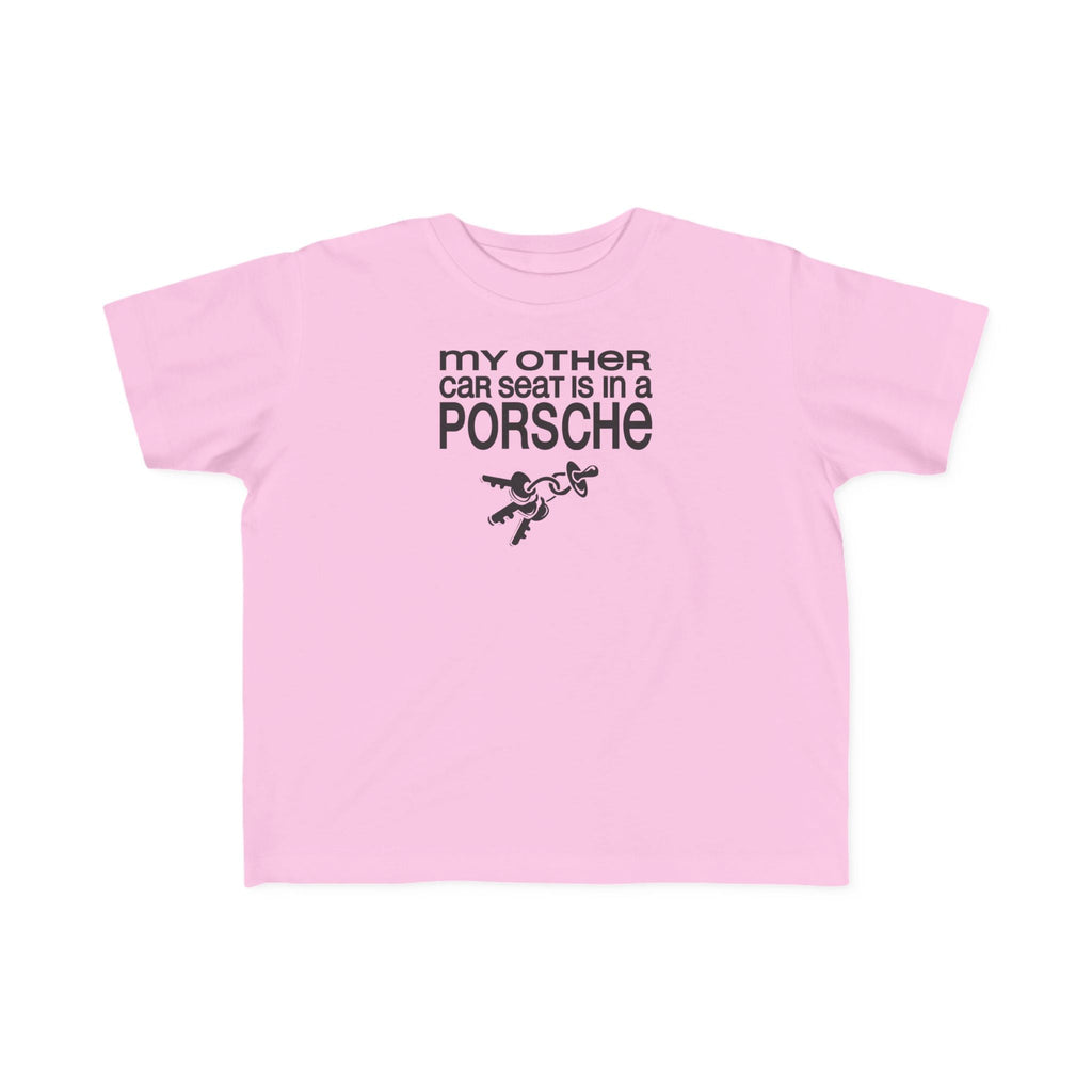 My Other Car Seat Is In A Porsche - Toddler  T-Shirt