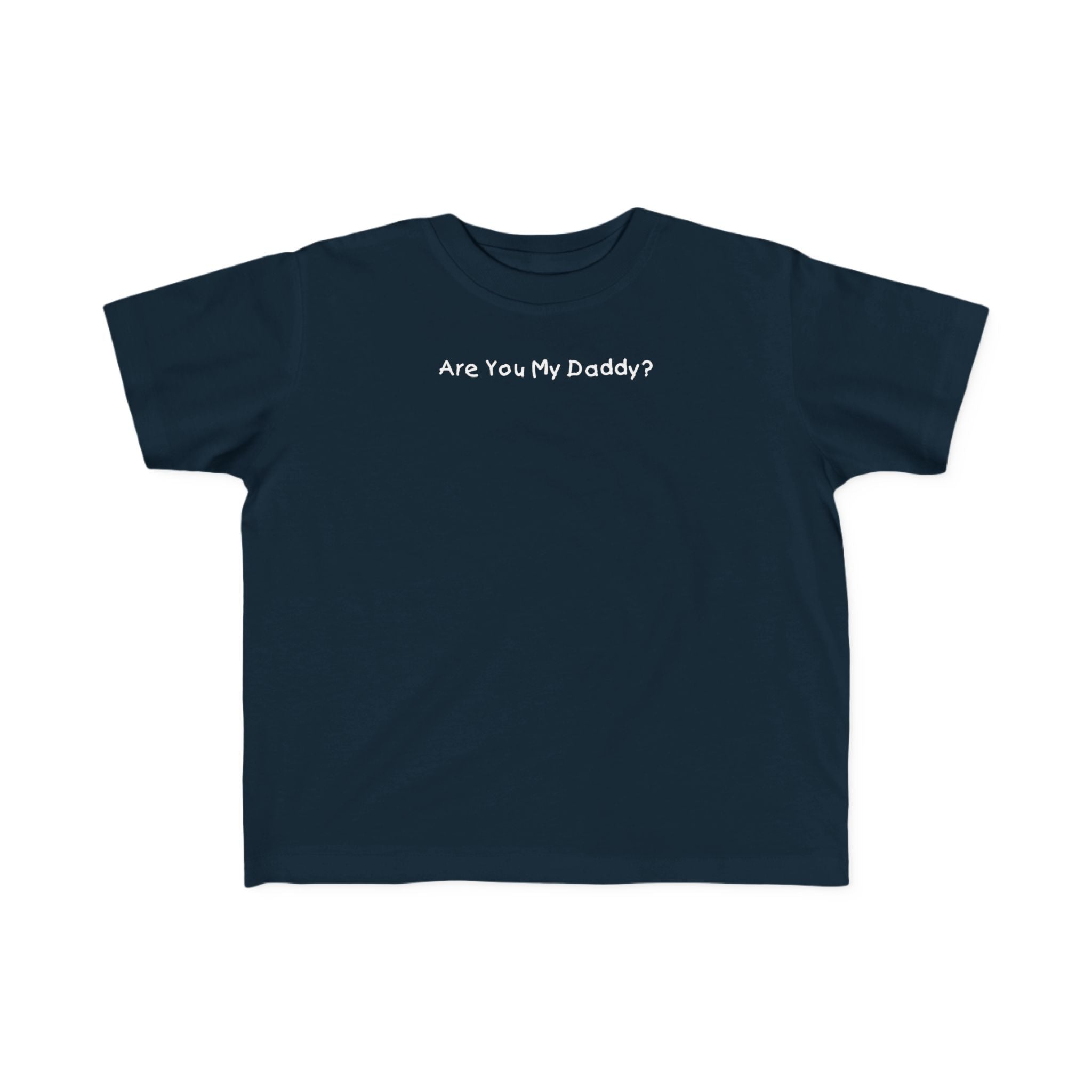 Are You My Daddy? - Toddler  T-Shirt