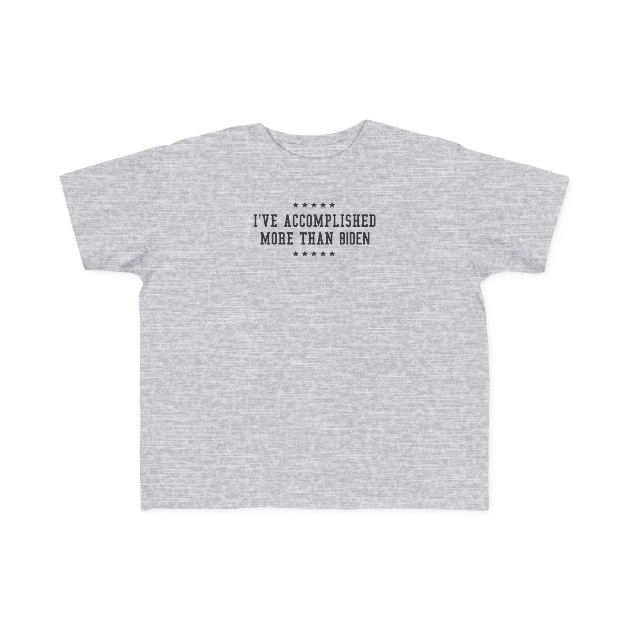 I've Accomplished More Than Biden - Toddler  T-Shirt