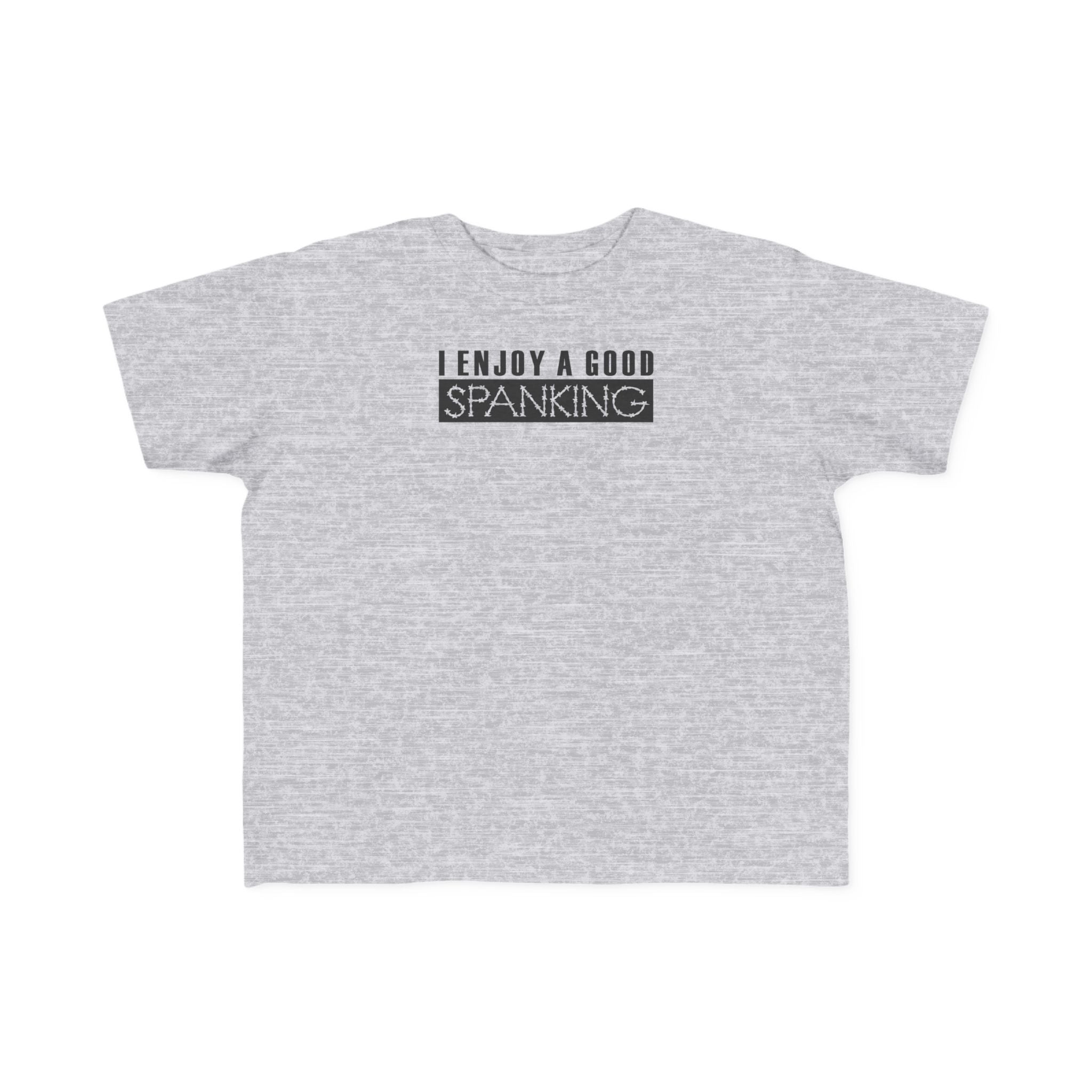 I Enjoy A Good Spanking - Toddler  T-Shirt