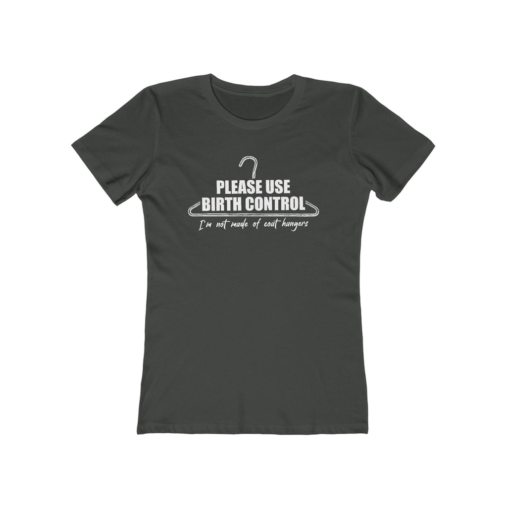 Please Use Birth Control - I'm Not Made Of Coat Hangers - Women's T-Shirt