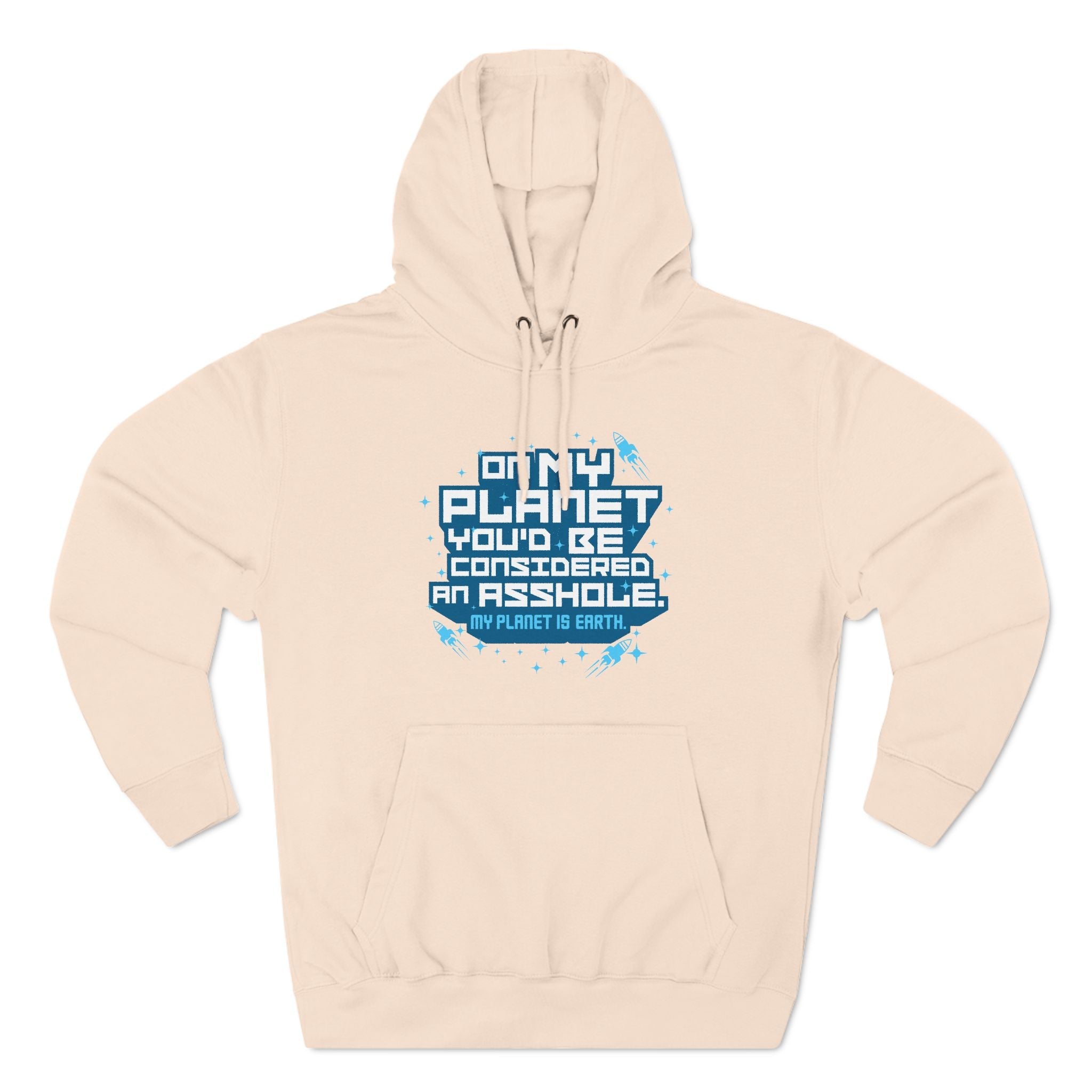 On My Planet You'd Be Considered An Asshole. (My Planet Is Earth) - Hoodie