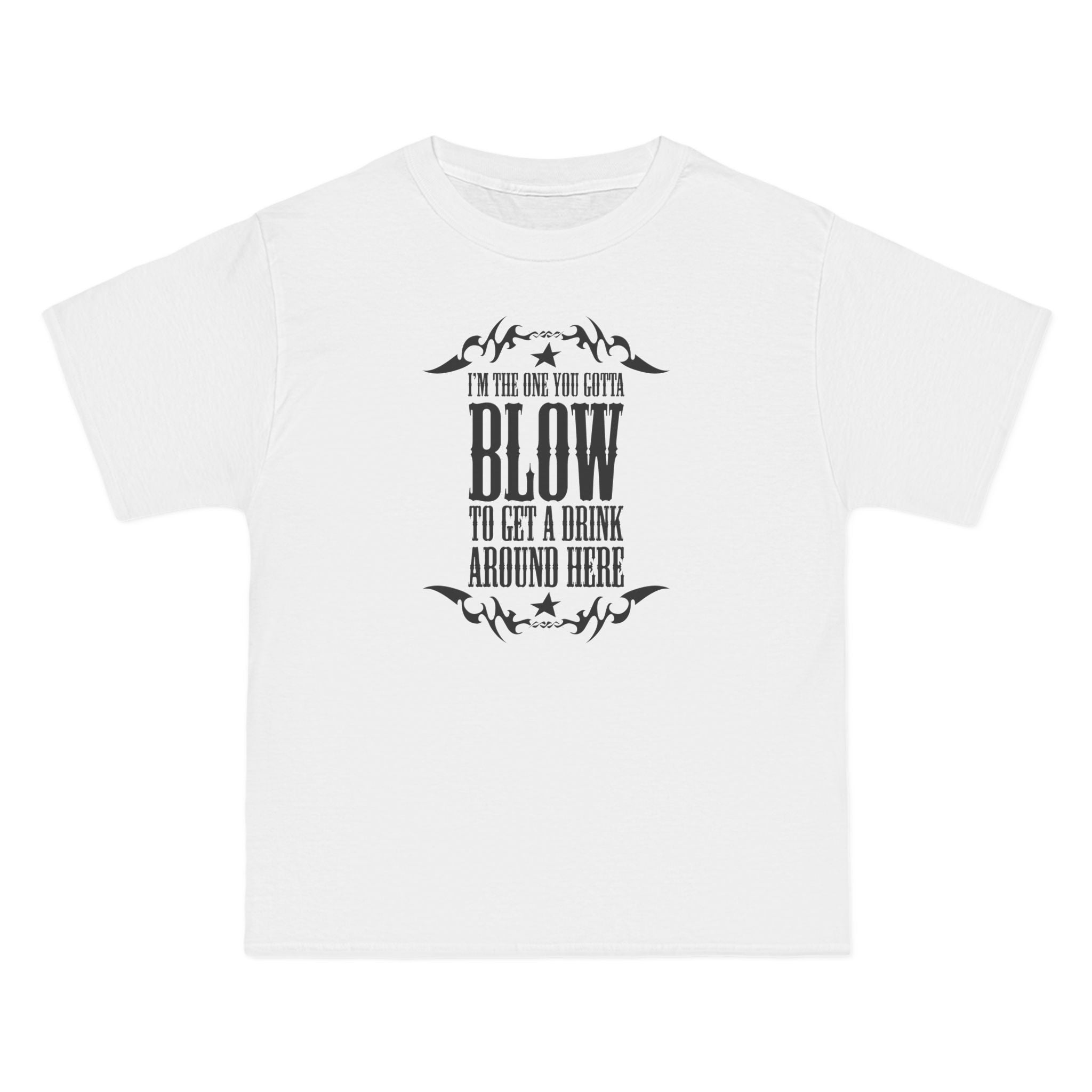 I'm The One You Gotta Blow To Get A Drink Around Here - Men's Heavyweight T-Shirt