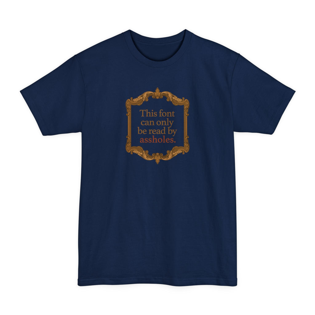 This Font Can Only Be Read By Assholes - Men's Tall T-Shirt