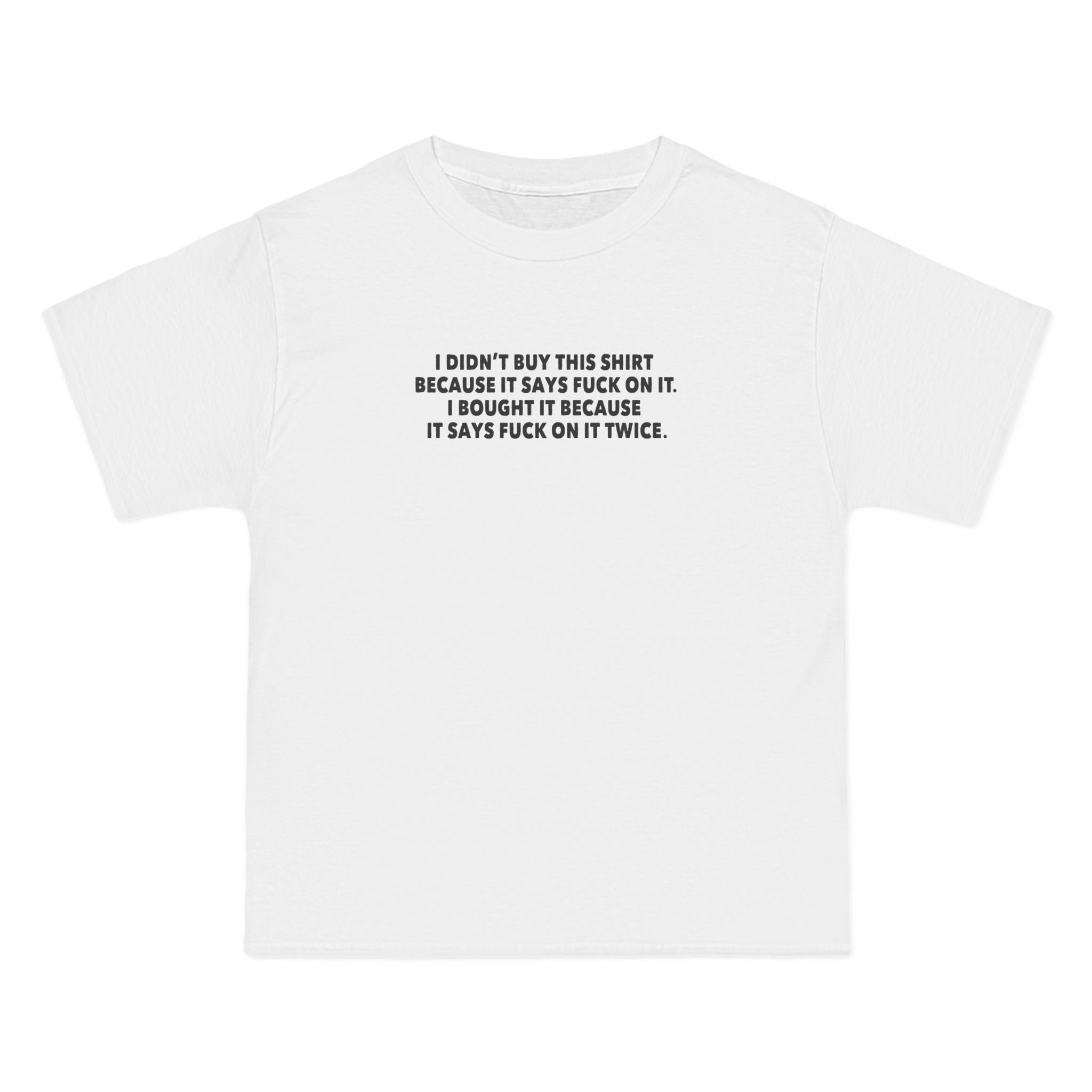 I Didn't Buy This Shirt Because It Says Fuck On It. I Bought It Because It Says Fuck On It Twice. - Men's Heavyweight T-Shirt