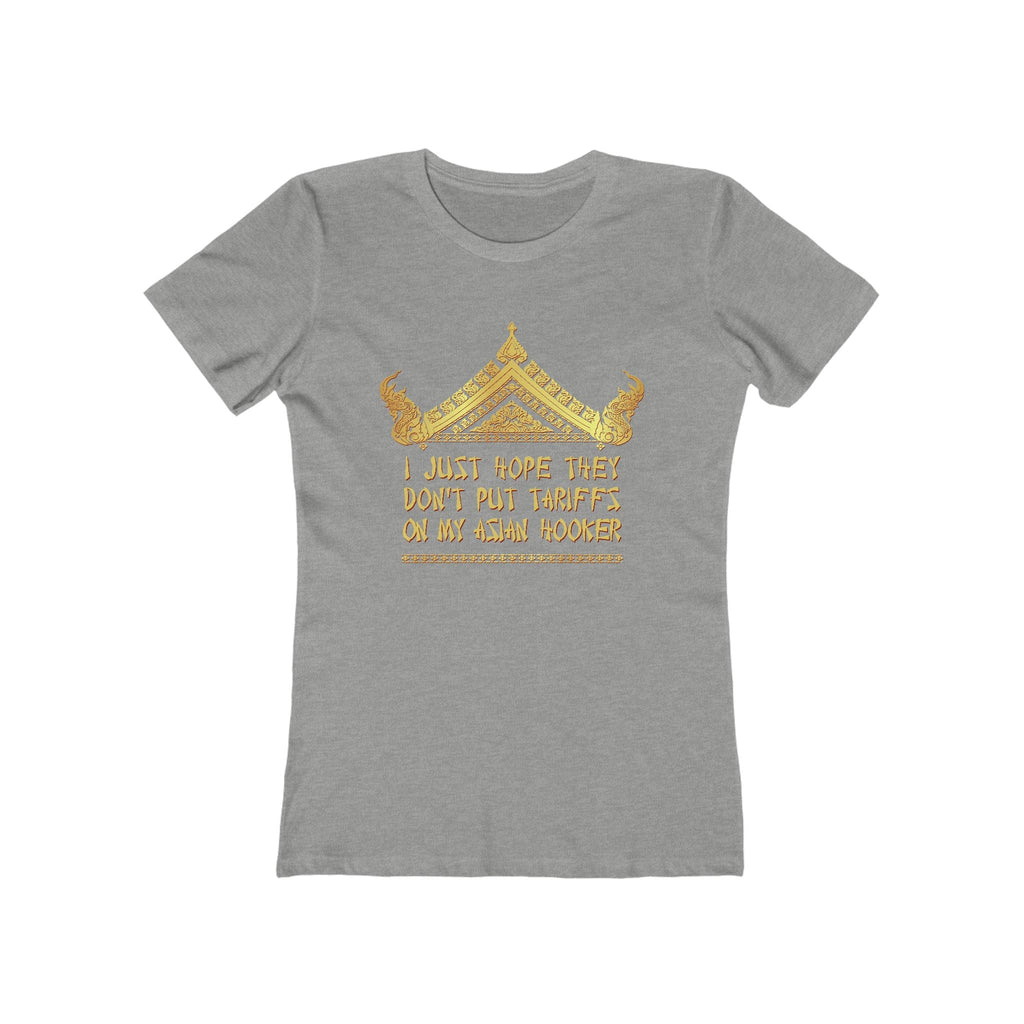 I Just Hope They Don't Put Tariffs On My Asian Hooker - Women's T-Shirt