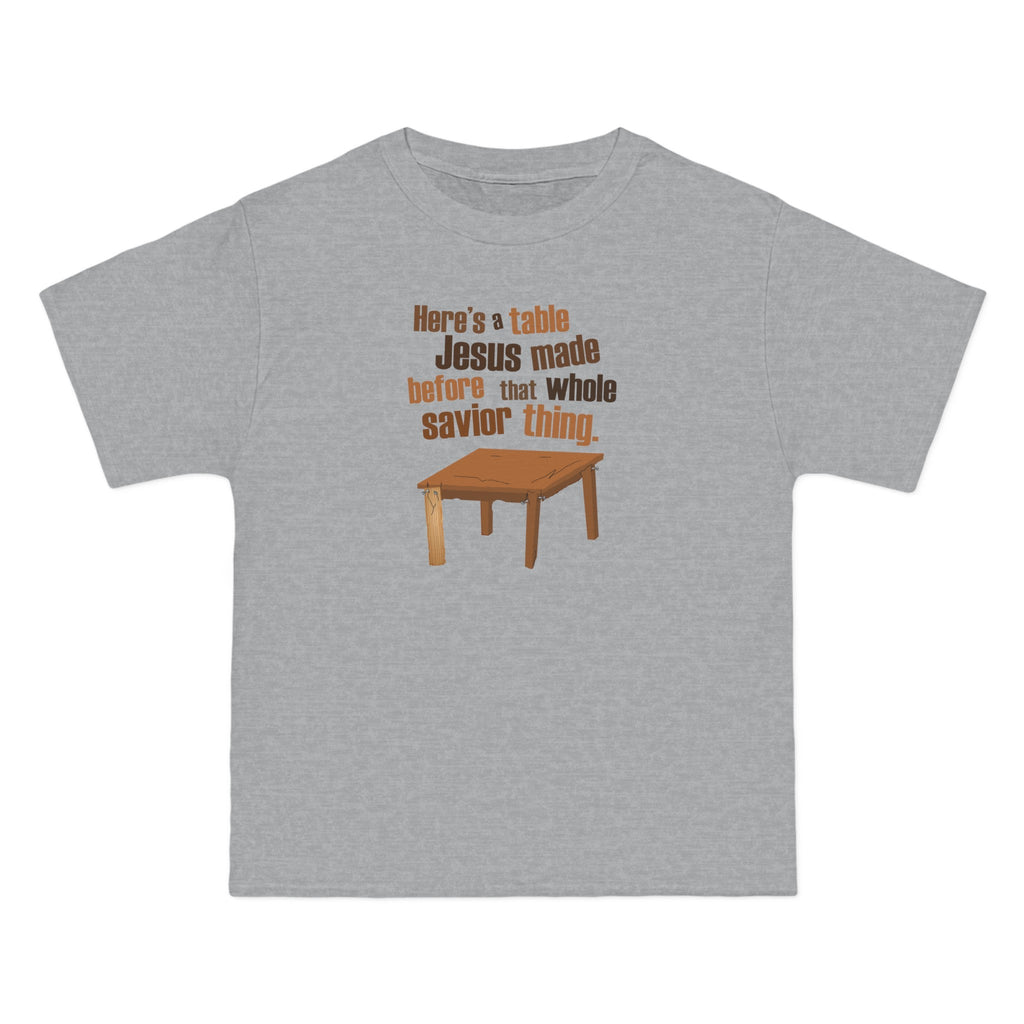 Here's A Table Jesus Made Before That Whole Savior - Men's Heavyweight T-Shirt