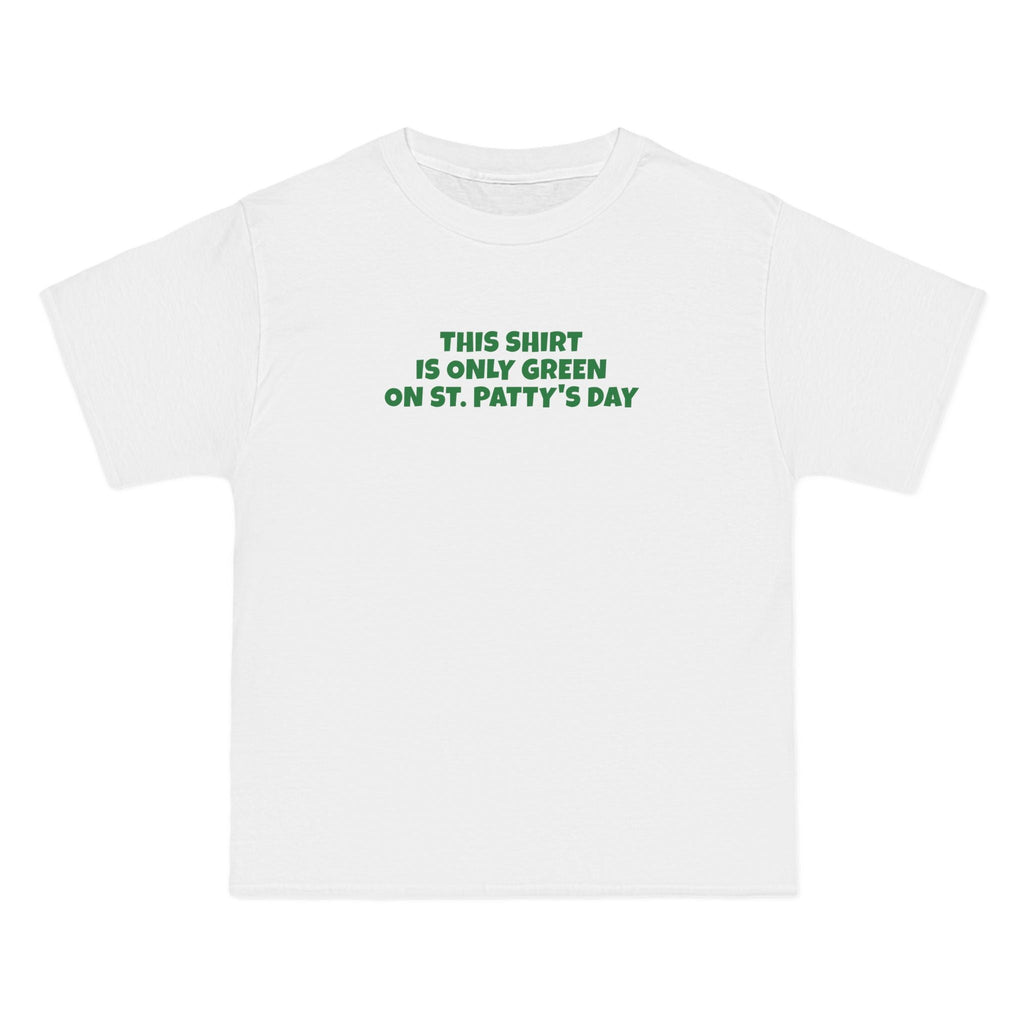 This Shirt Is Only Green On St. Patty's Day - Men's Heavyweight T-Shirt