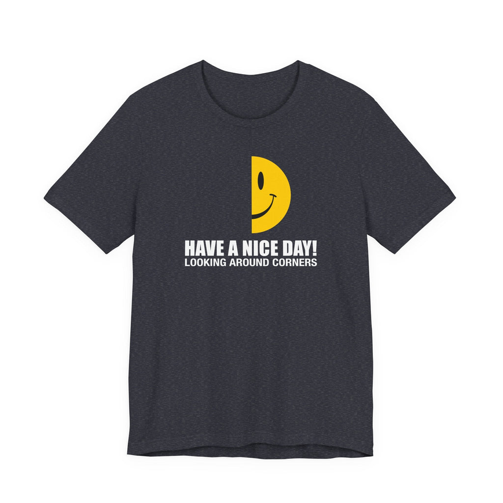 Have A Nice Day! Looking Around Corners  - Men's T-Shirt