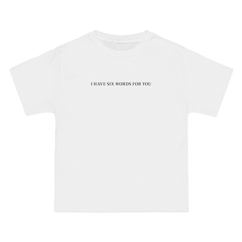 I Have Six Words For You - Men's Heavyweight T-Shirt