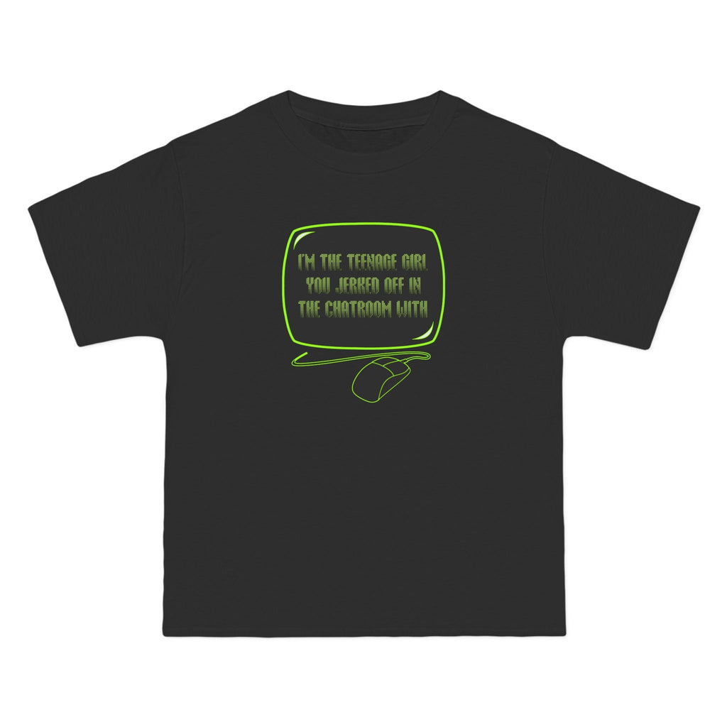 I'm The Teenage Girl You Jerked Off In The Chatroom With - Men's Heavyweight T-Shirt
