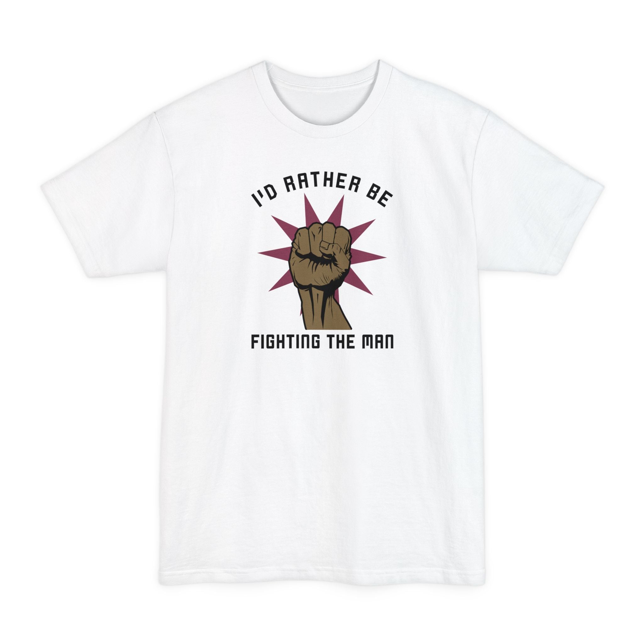 I'd Rather Be Fighting The Man - Men's Tall T-Shirt