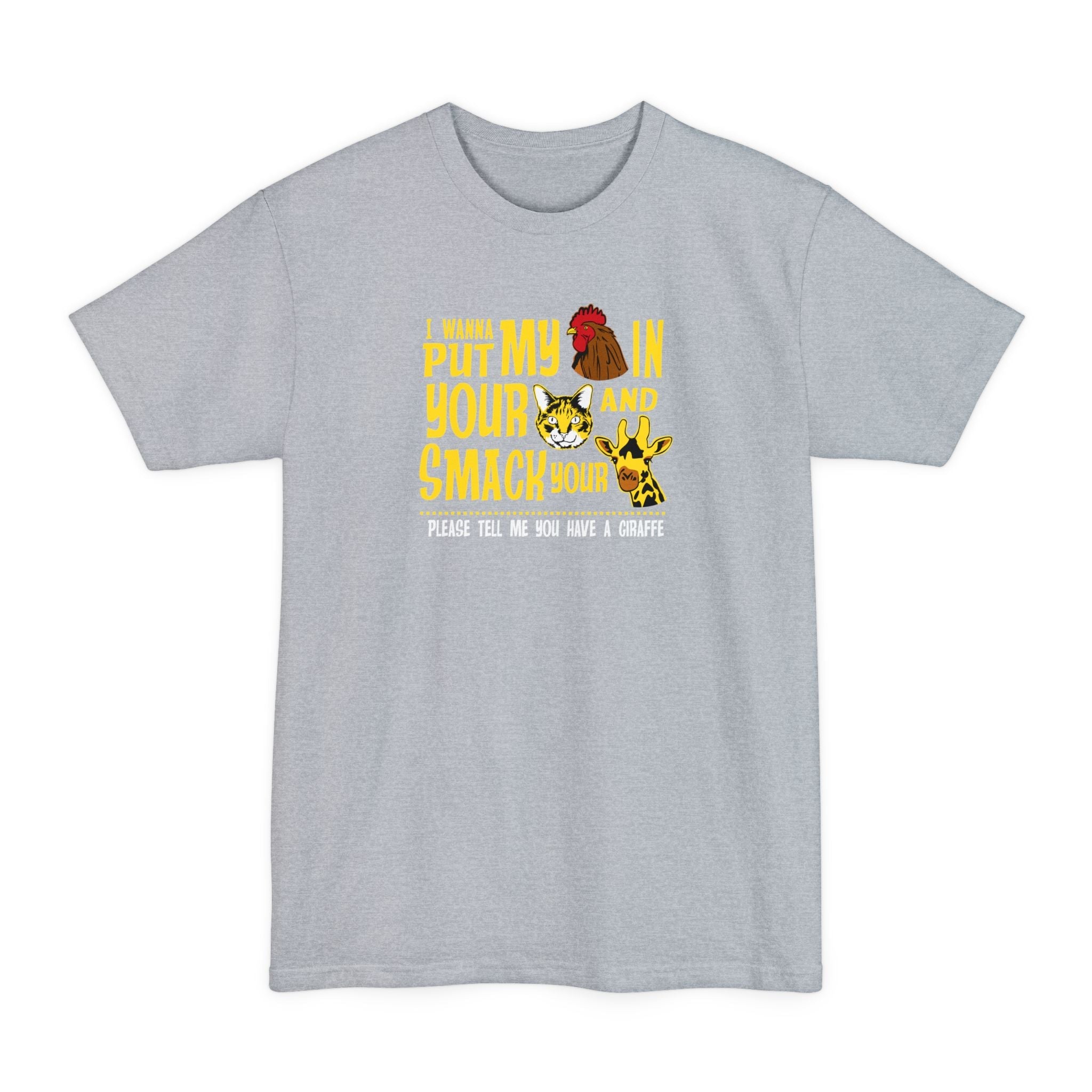 I Wanna Put My (Cock) In Your (Pussy) And Smack Your (Giraffe) - Men's Tall T-Shirt