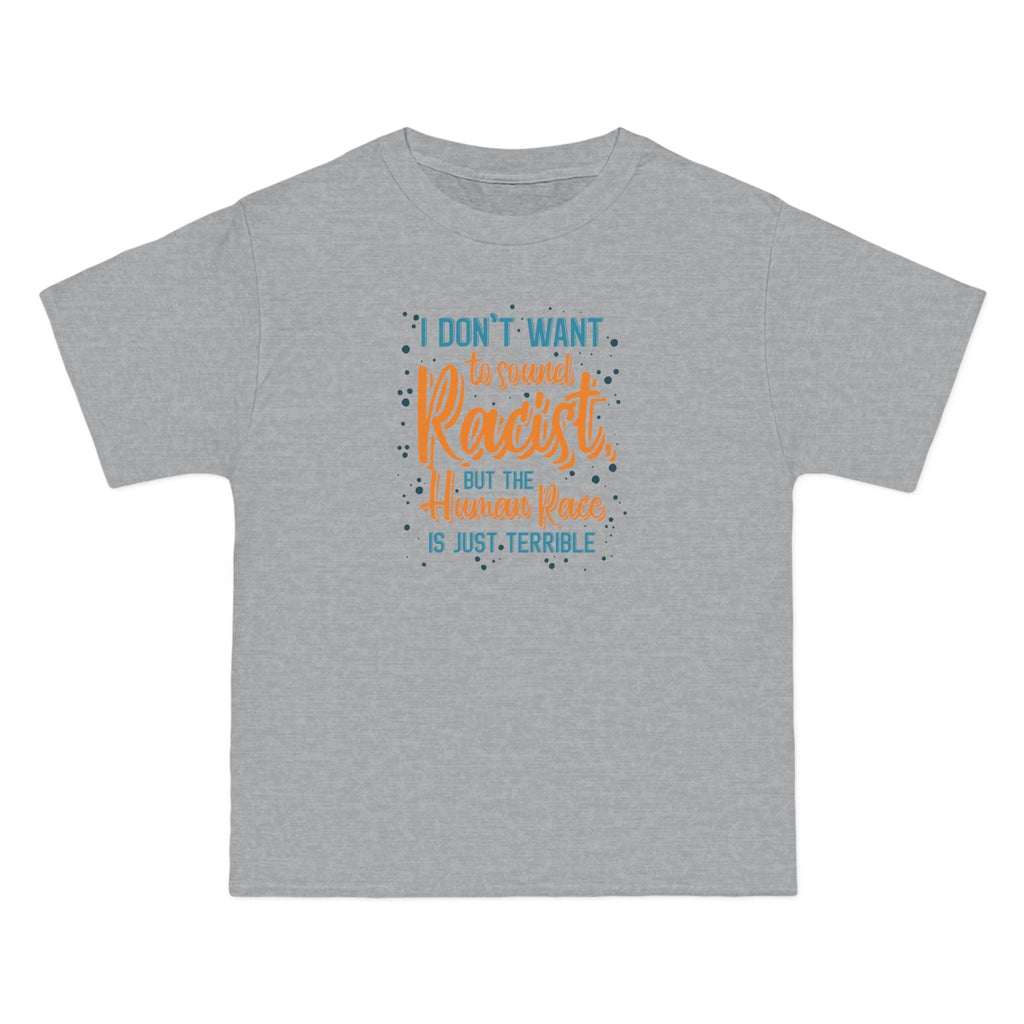 I Don't Want To Sound Racist - Men's Heavyweight T-Shirt