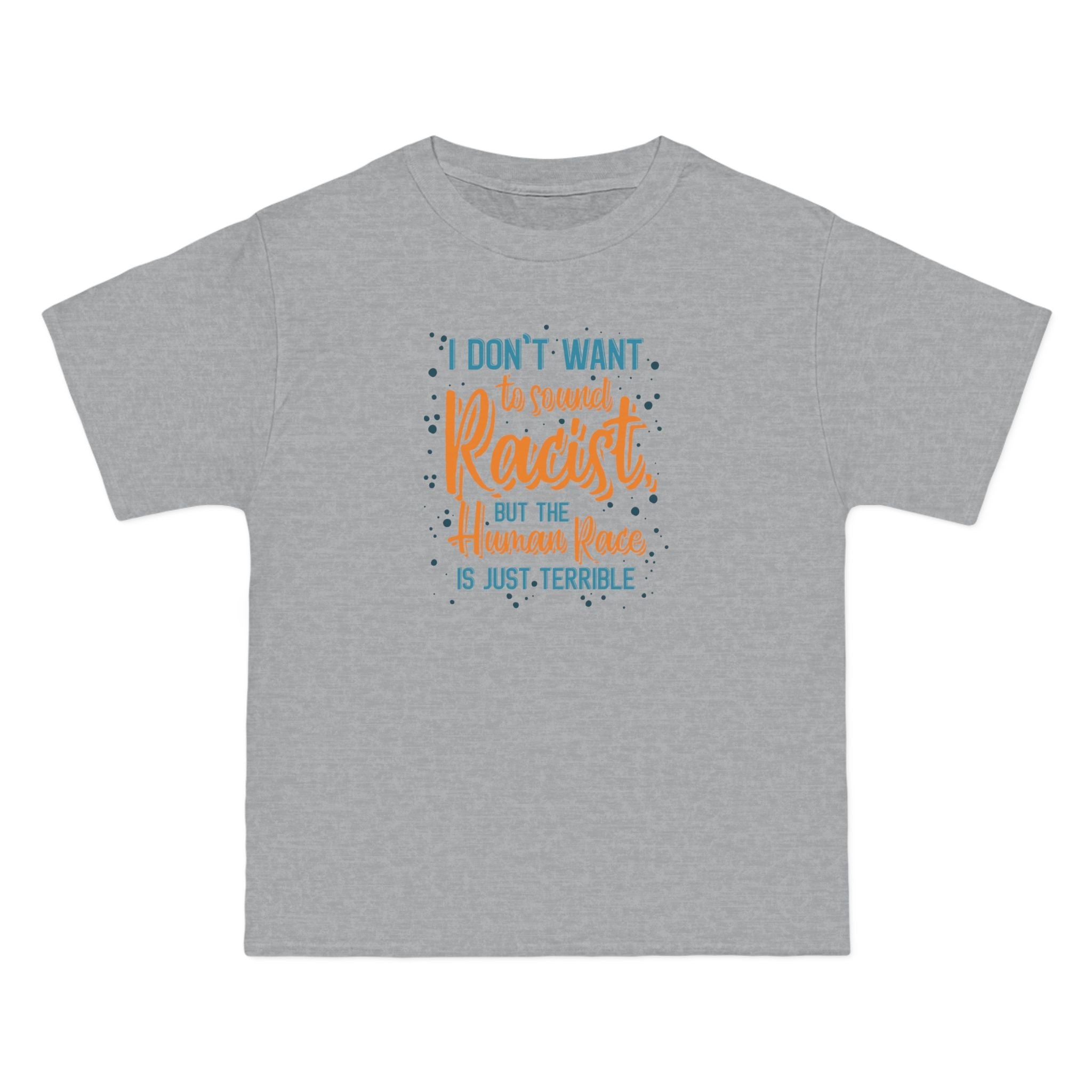 I Don't Want To Sound Racist - Men's Heavyweight T-Shirt
