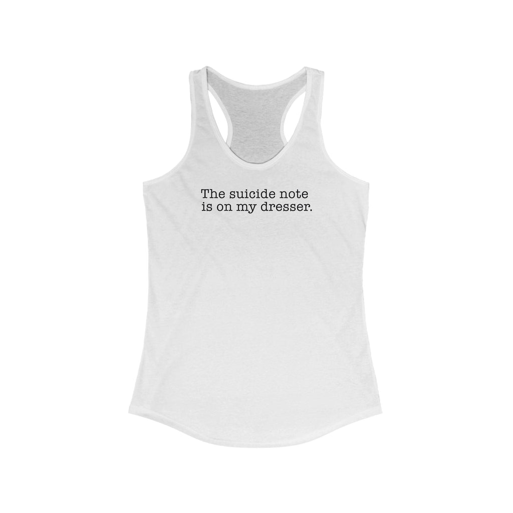 The Suicide Note Is On My Dresser - Women’s Racerback Tank