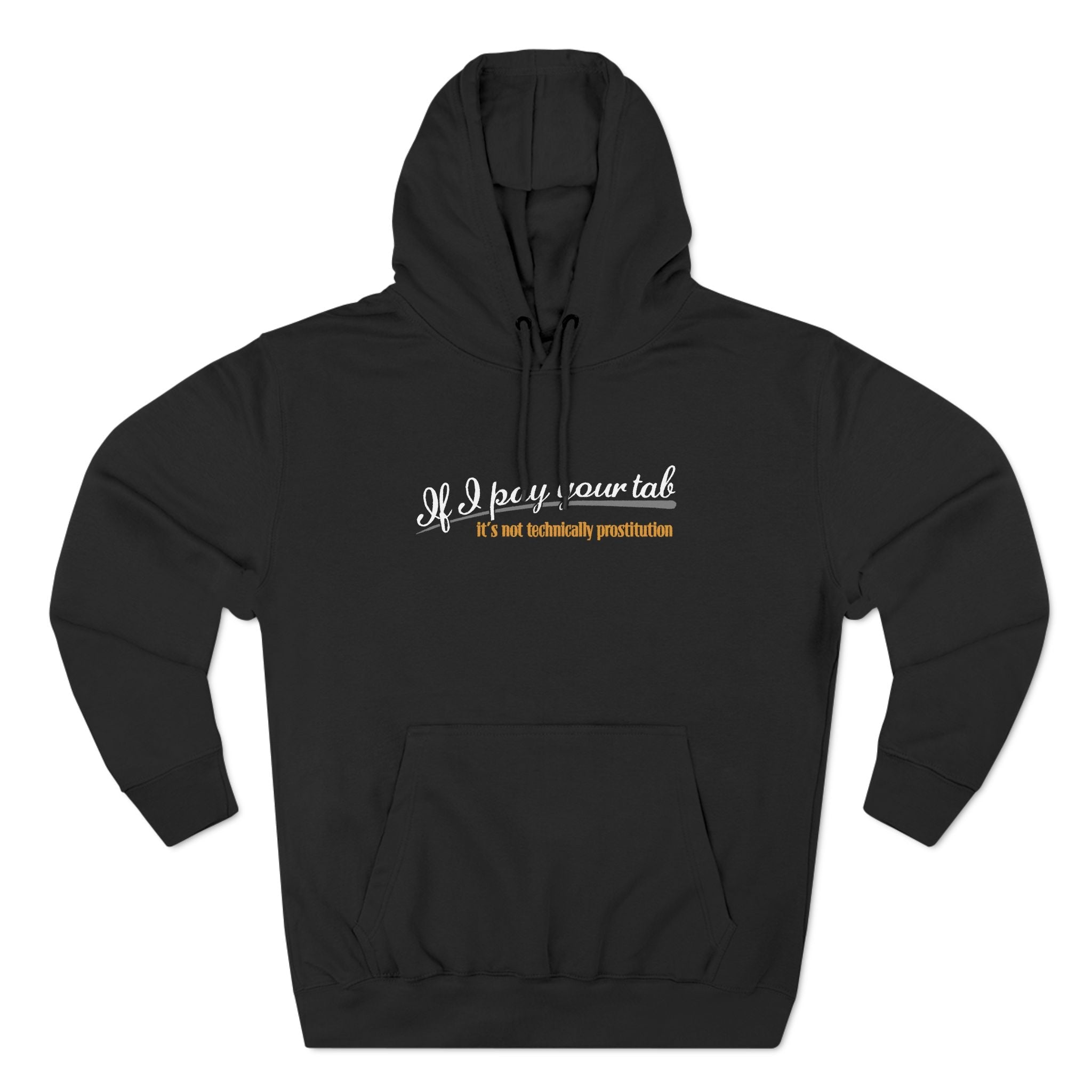 If I Pay Your Tab It's Not Technically Prostitution - Hoodie