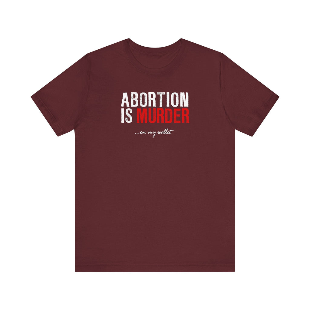 Abortion Is Murder... On My Wallet - Men's T-Shirt