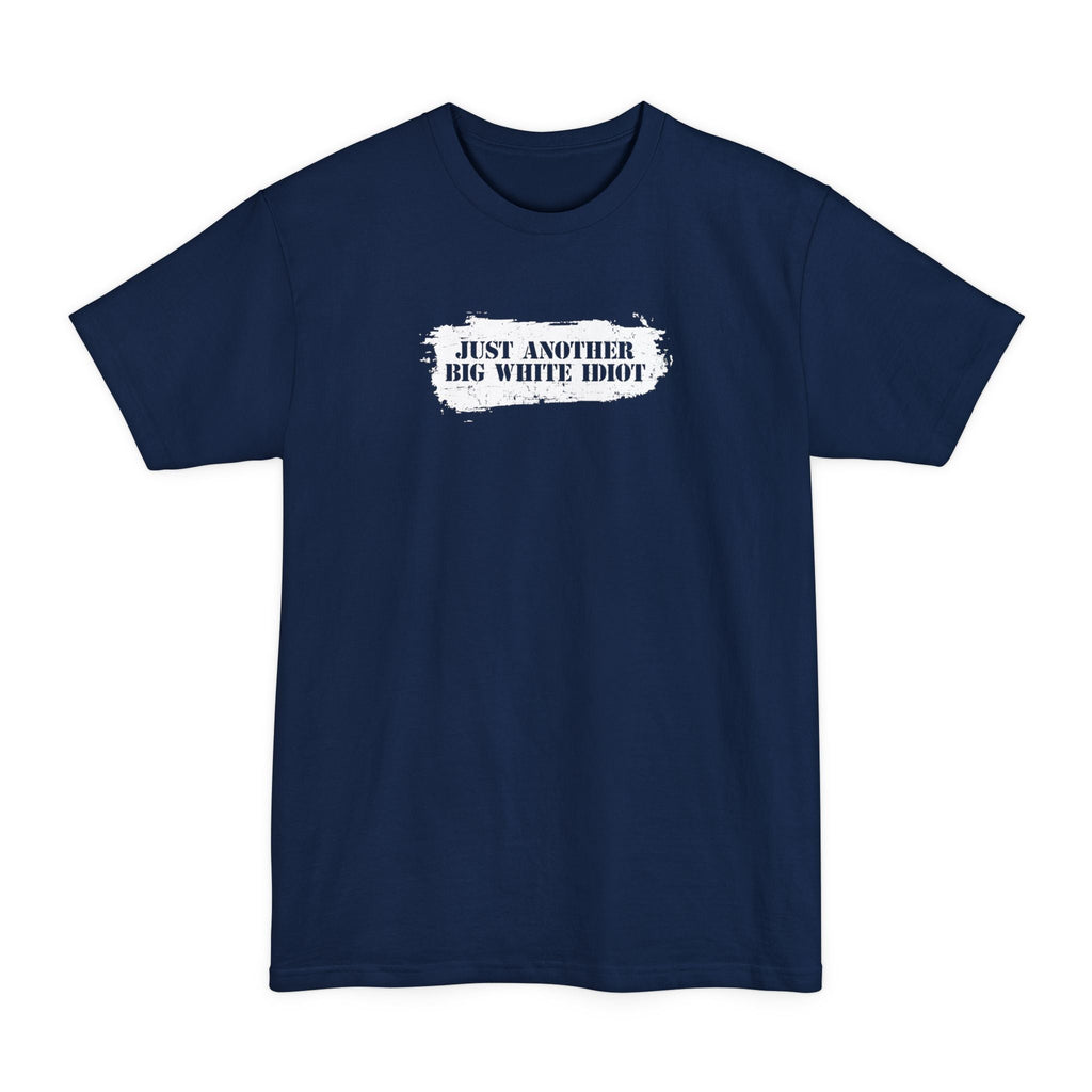 Just Another Big White Idiot - Men's Tall T-Shirt