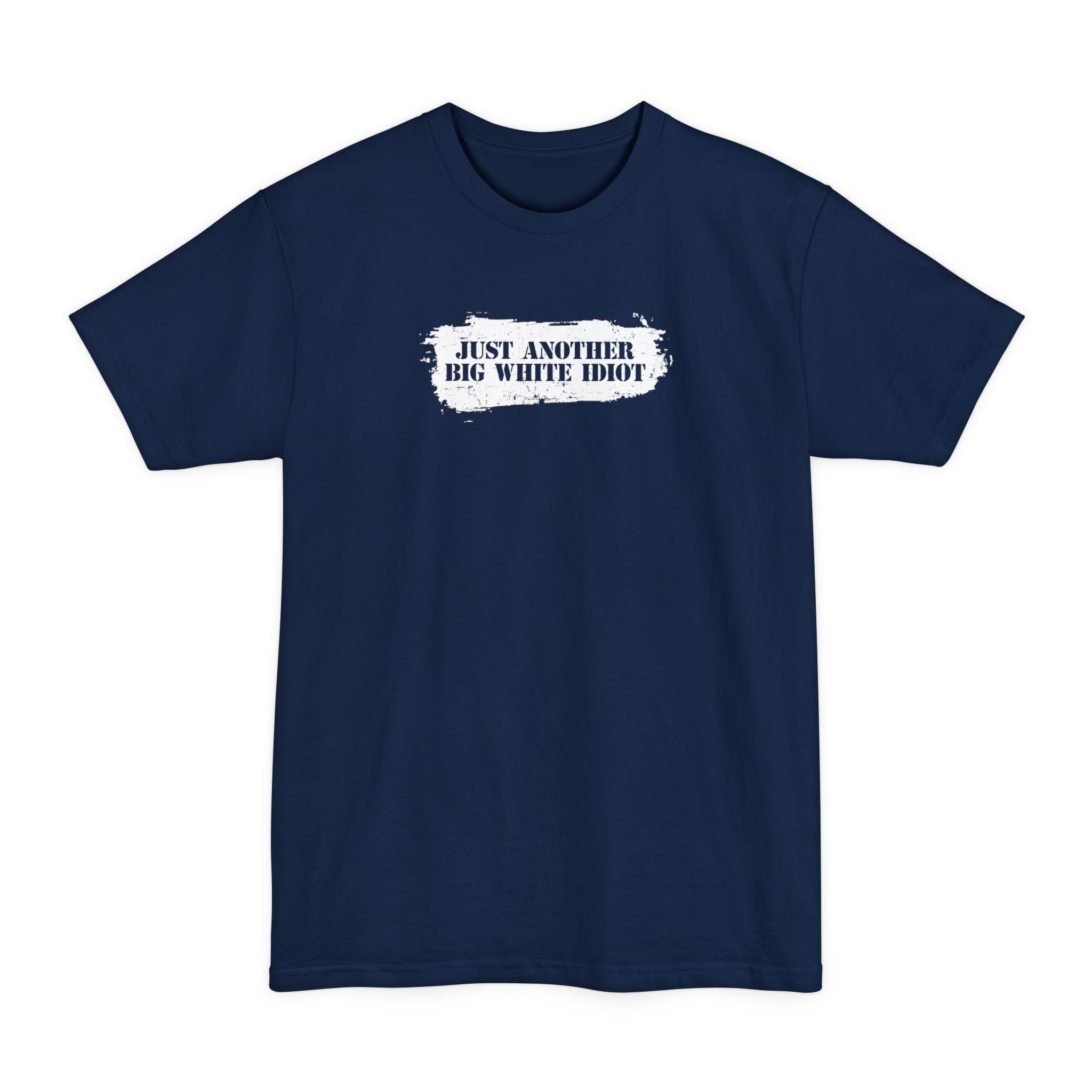 Just Another Big White Idiot - Men's Tall T-Shirt