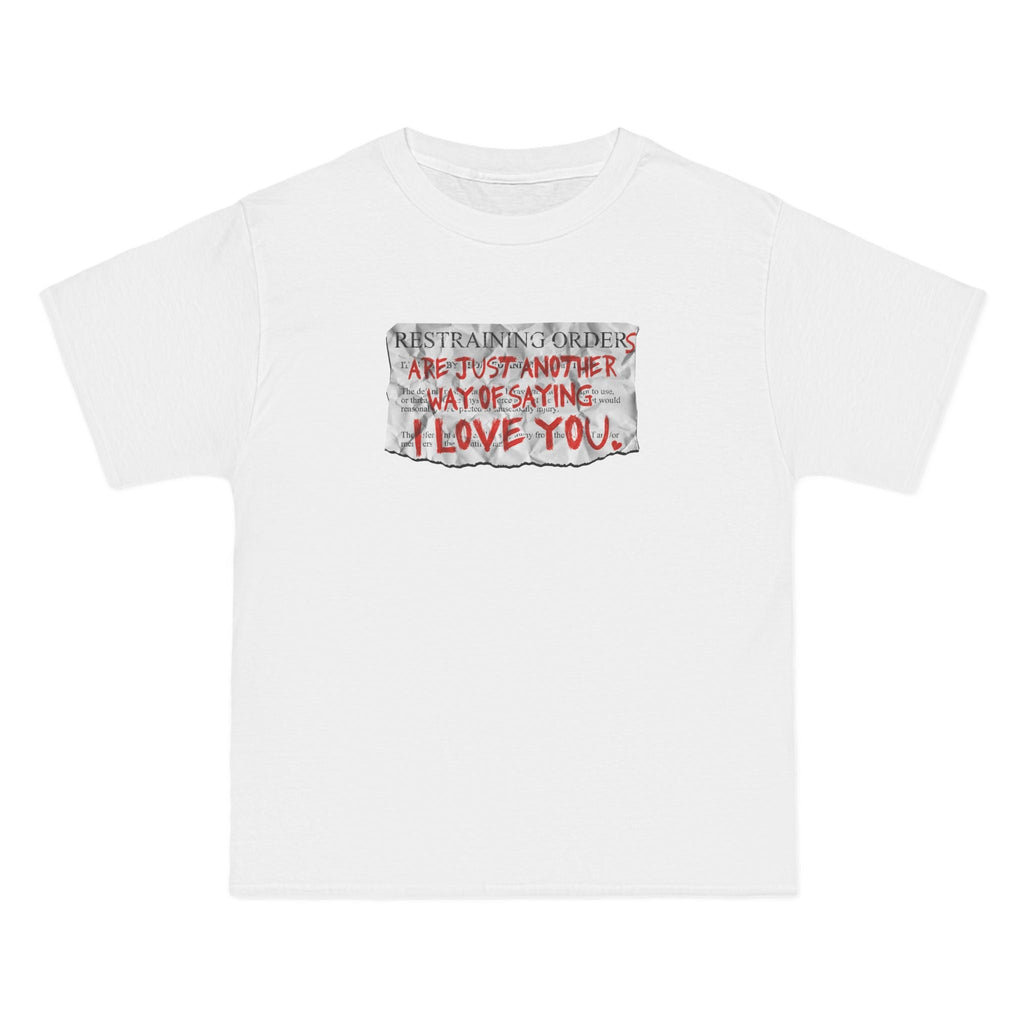 Restraining Orders Are Just Another Way Of Saying I Love You - Men's Heavyweight T-Shirt
