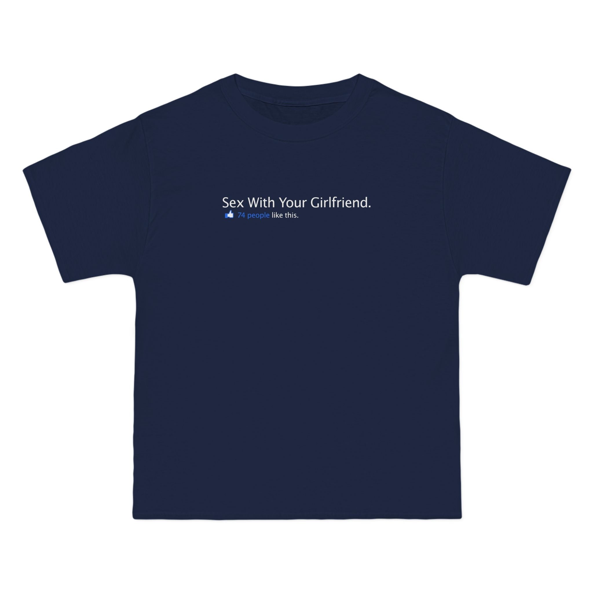 Sex With Your Girlfriend. 74  People Like This.  - Men's Heavyweight T-Shirt
