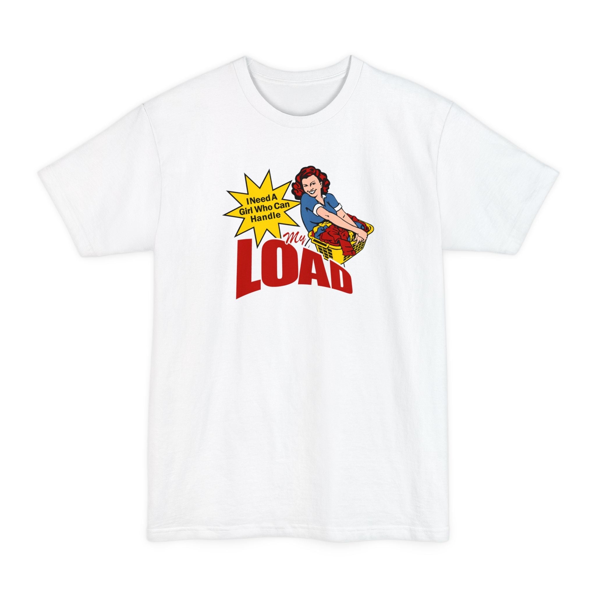 I Need A Girl Who Can Handle My Load - Men's Tall T-Shirt
