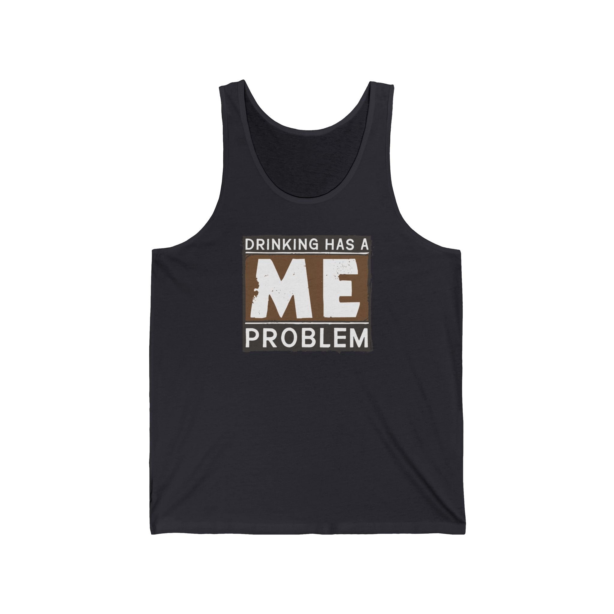 Drinking Has A Me Problem - Unisex Tank