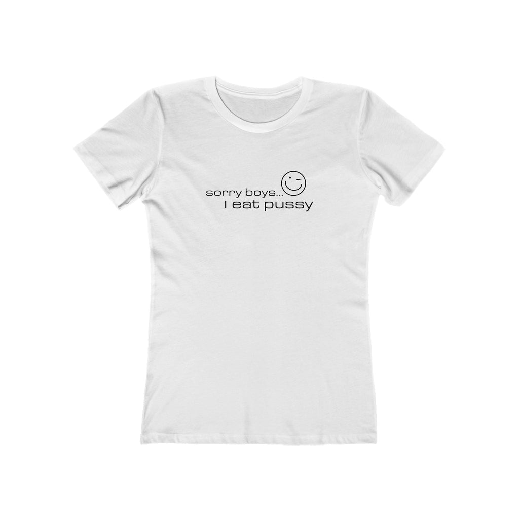 Sorry Boys - I Eat Pussy  - Women’s T-Shirt