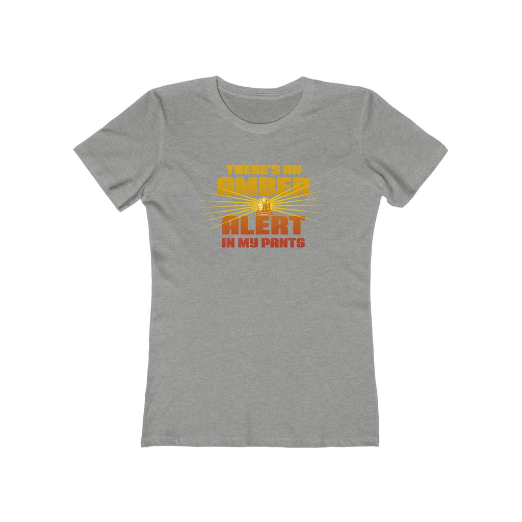 There's An Amber Alert In My Pants - Women’s T-Shirt