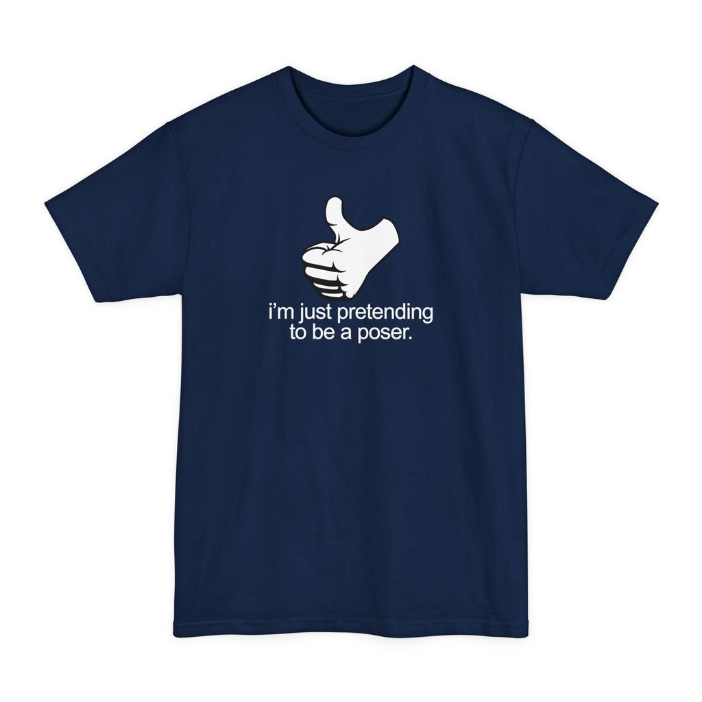 I'm Just Pretending To Be A Poser - Men's Tall T-Shirt