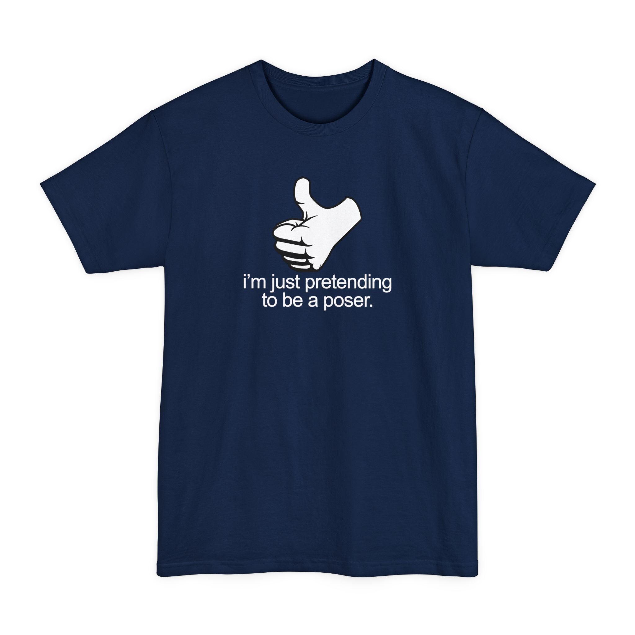 I'm Just Pretending To Be A Poser - Men's Tall T-Shirt