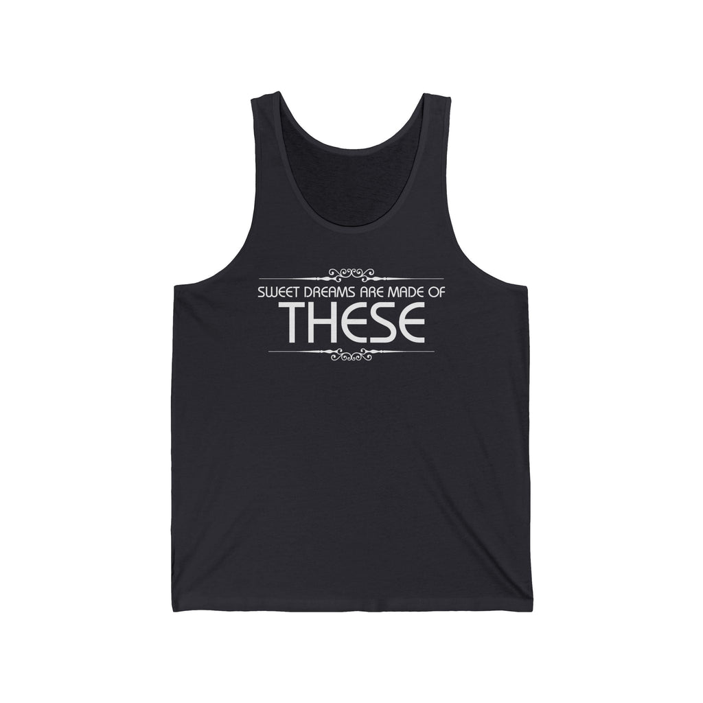 Sweet Dreams Are Made Of These  - Unisex Tank