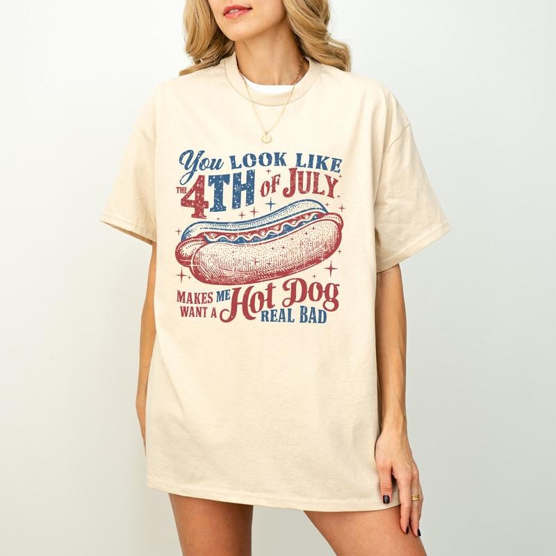 4th Of July Shirt, You Look Like The 4th Of July Makes Me Want A Hot Dog Real Bad Shirt, Independence Day Tee, 4th July...