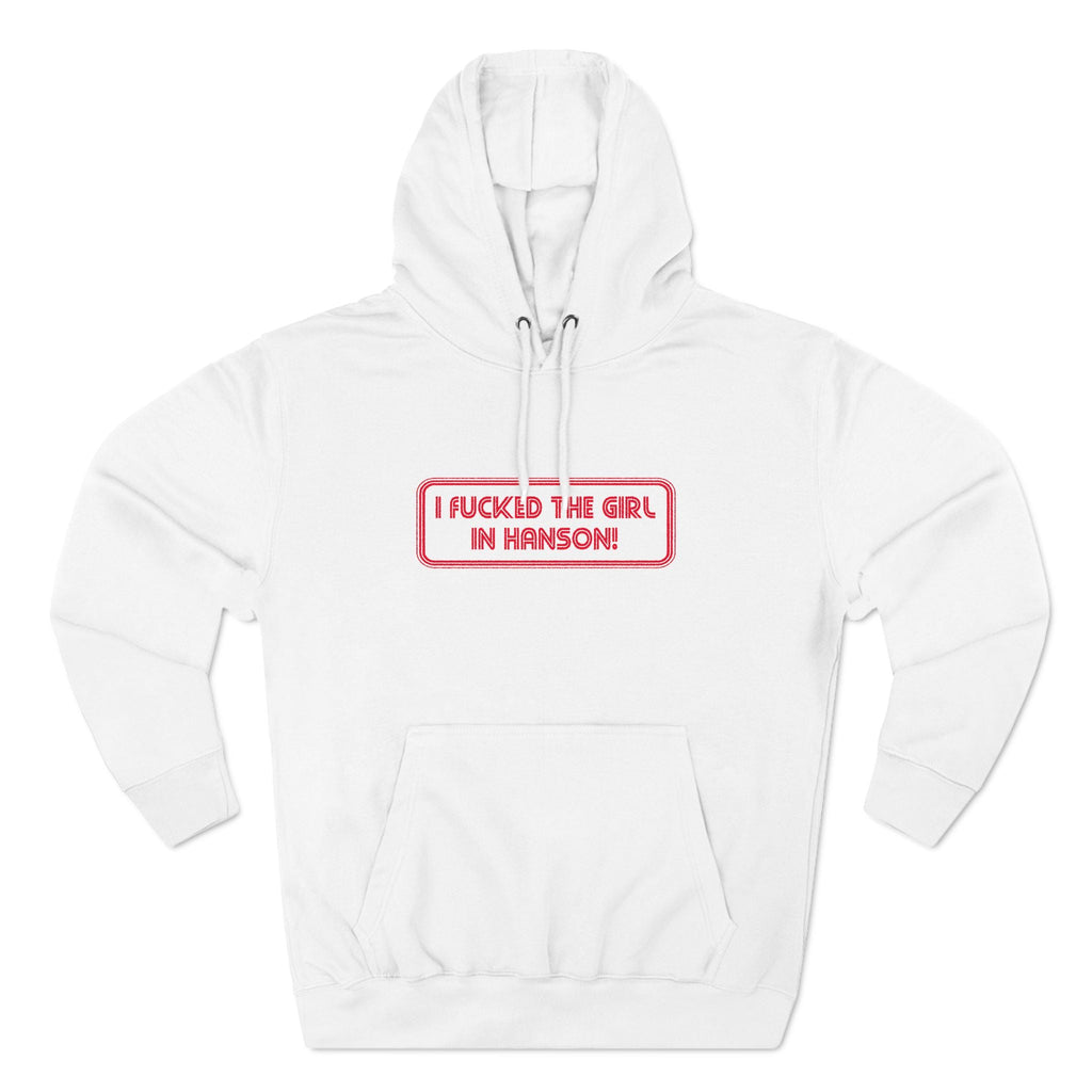 I Fucked The Girl In Hanson - Hoodie