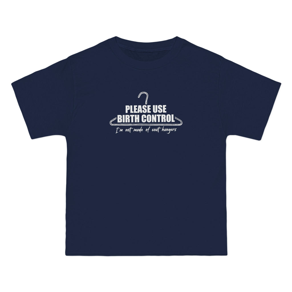 Please Use Birth Control - I'm Not Made Of Coat Hangers - Men's Heavyweight T-Shirt