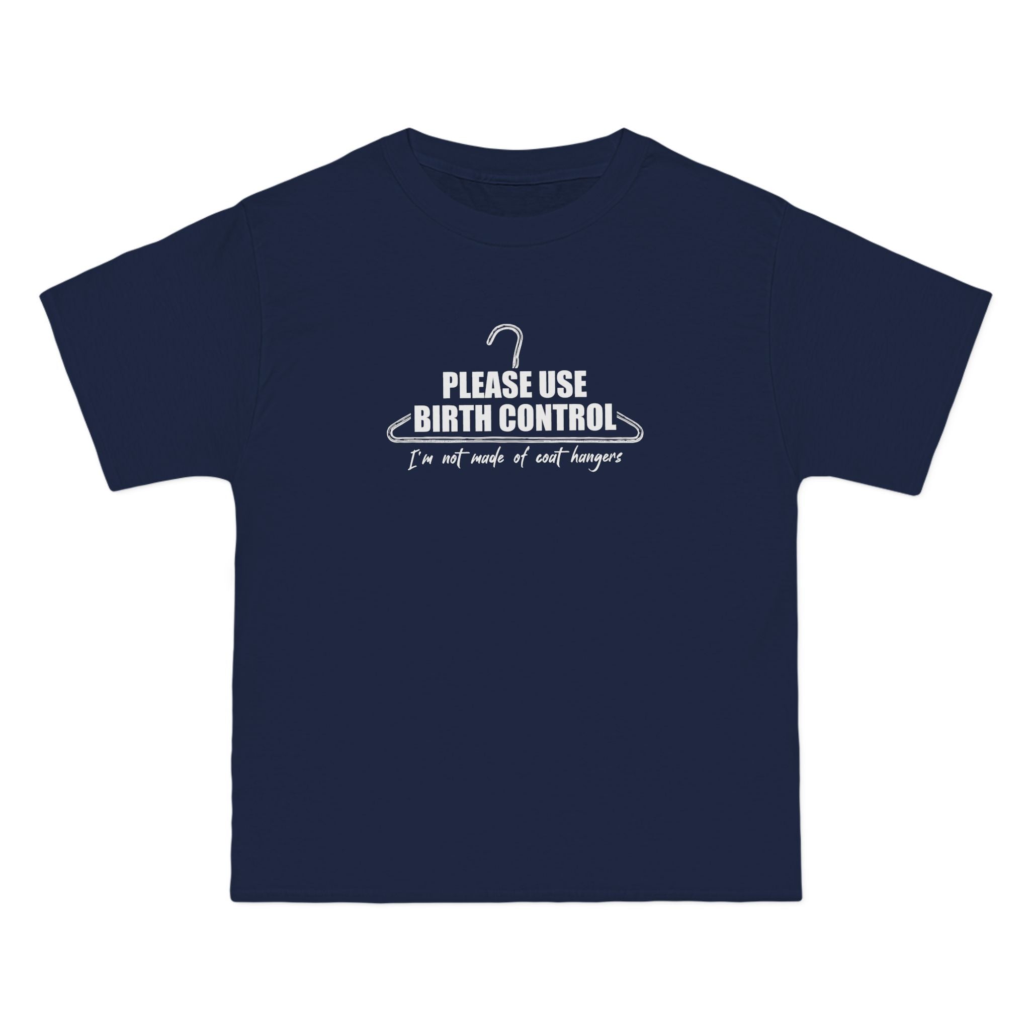 Please Use Birth Control - I'm Not Made Of Coat Hangers - Men's Heavyweight T-Shirt