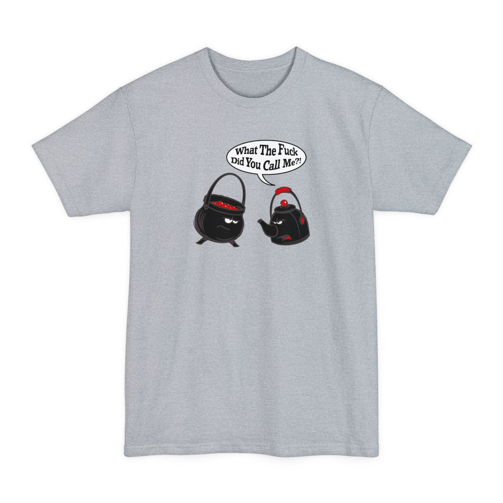 What The Fuck Did You Call Me? (Pot And Kettle) - Men's Tall T-Shirt