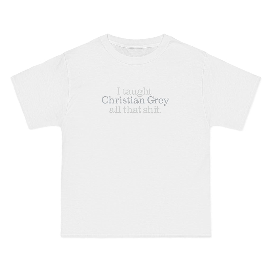 I Taught Christian Grey All That Shit - Men's Heavyweight T-Shirt