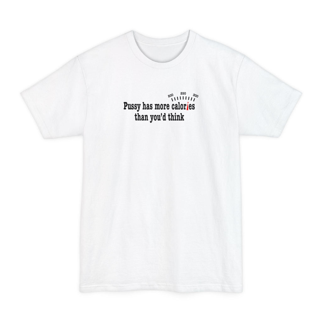 Pussy Has More Calories Than You Think - Men's Tall T-Shirt