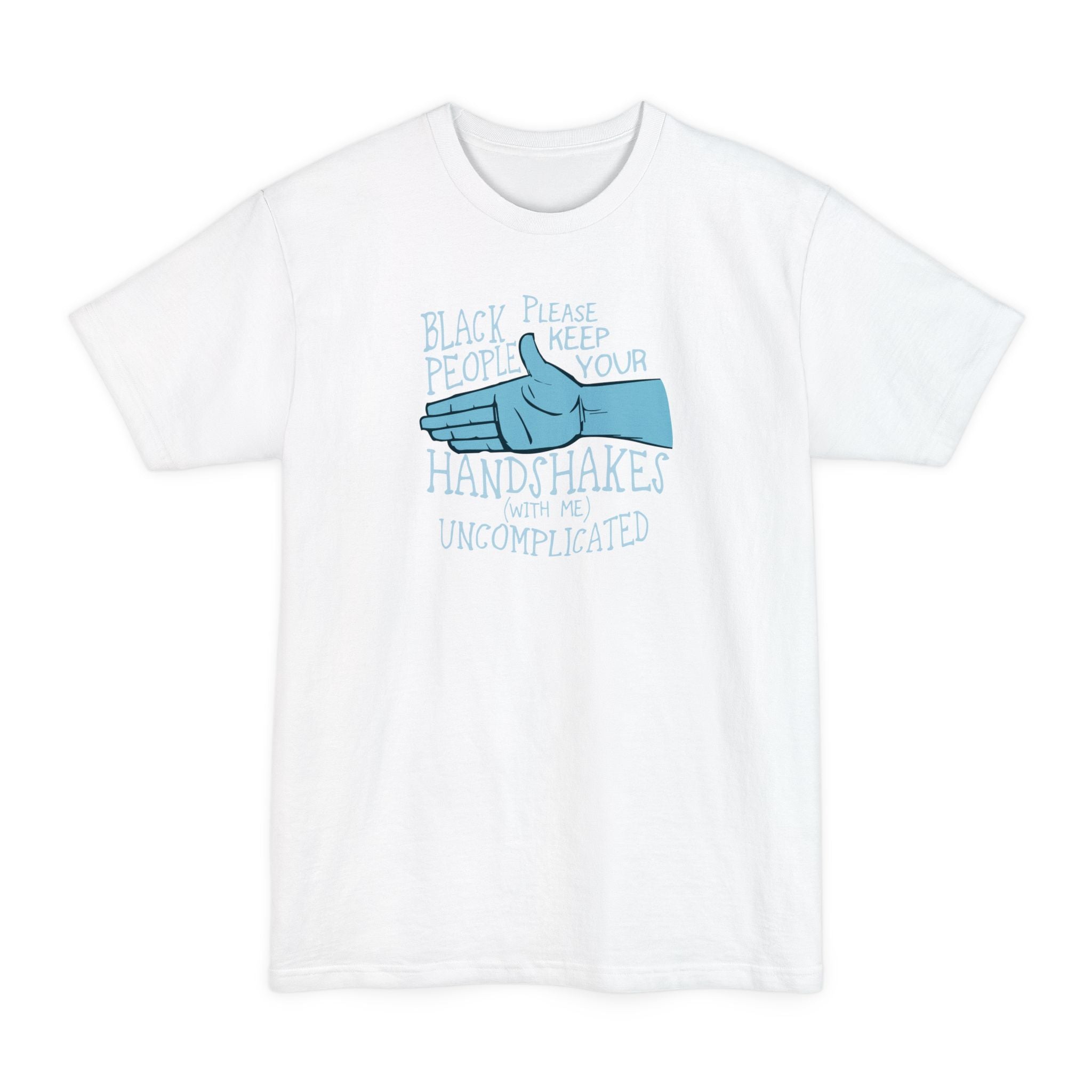 Black People Please Keep Your Handshakes With Me Uncomplicated - Men's Tall T-Shirt