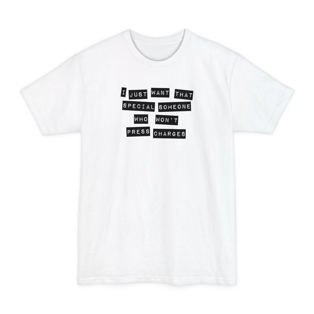 I Just Want That Special Someone Who Won't Press Charges - Men's Tall T-Shirt